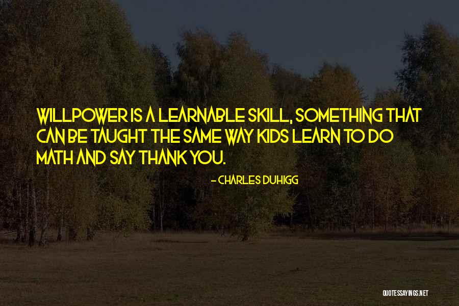 Skill You Want To Learn Quotes By Charles Duhigg Skill You Want To Learn Quotes By Charles Duhigg