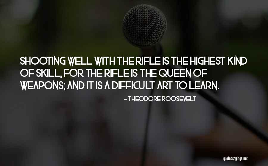 Skill You Want To Learn Quotes By Theodore Roosevelt Skill You Want To Learn Quotes By Theodore Roosevelt