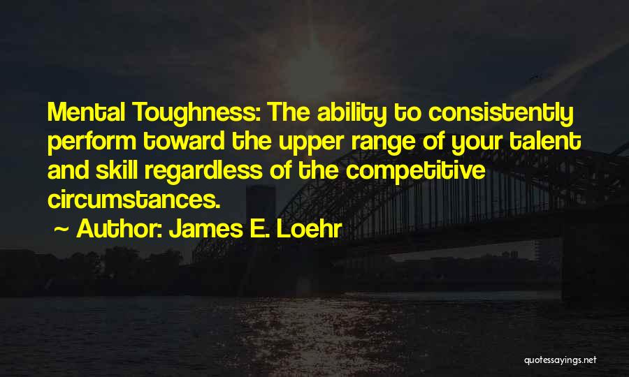 Skills And Talent Quotes By James E. Loehr