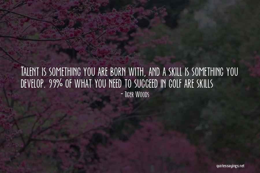 Skills And Talent Quotes By Tiger Woods