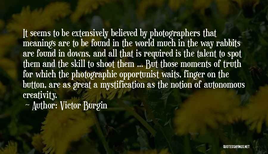 Skills And Talent Quotes By Victor Burgin