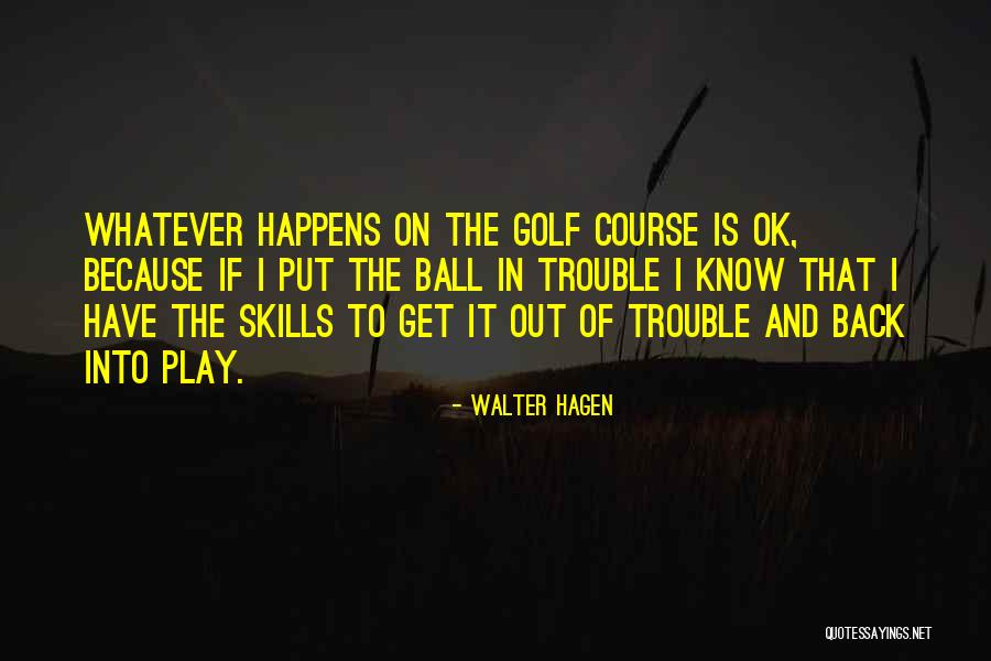 Skills Not To Put Quotes By Walter Hagen Skills Not To Put Quotes By Walter Hagen