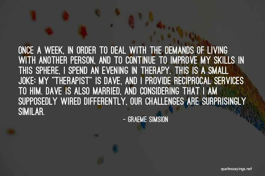 Skills Therapy Quotes By Graeme Simsion Skills Therapy Quotes By Graeme Simsion