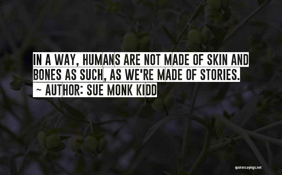 Skin And Bones Quotes By Sue Monk Kidd