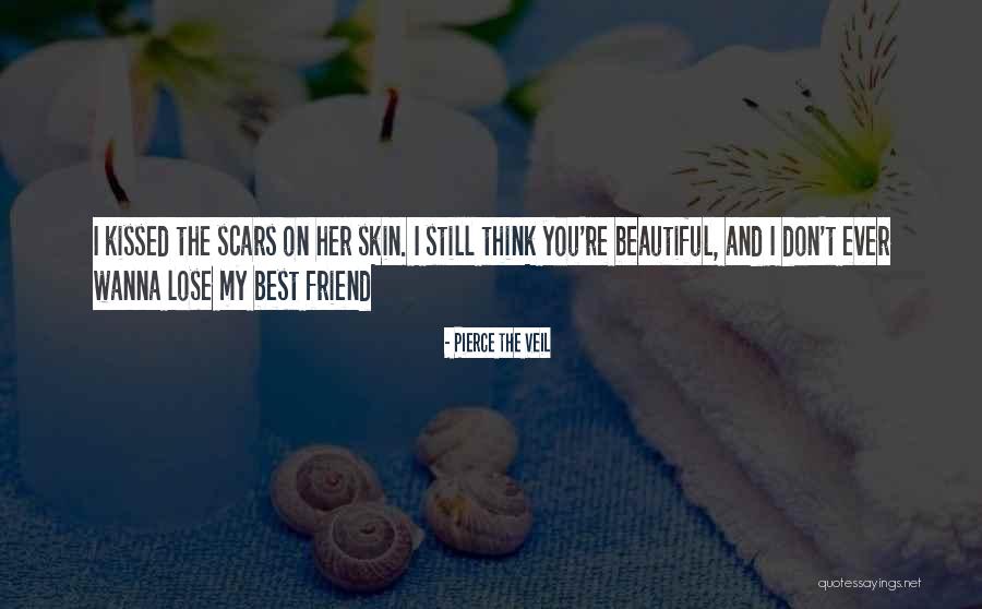 Skin And Scars Quotes By Pierce The Veil Skin And Scars Quotes By Pierce The Veil