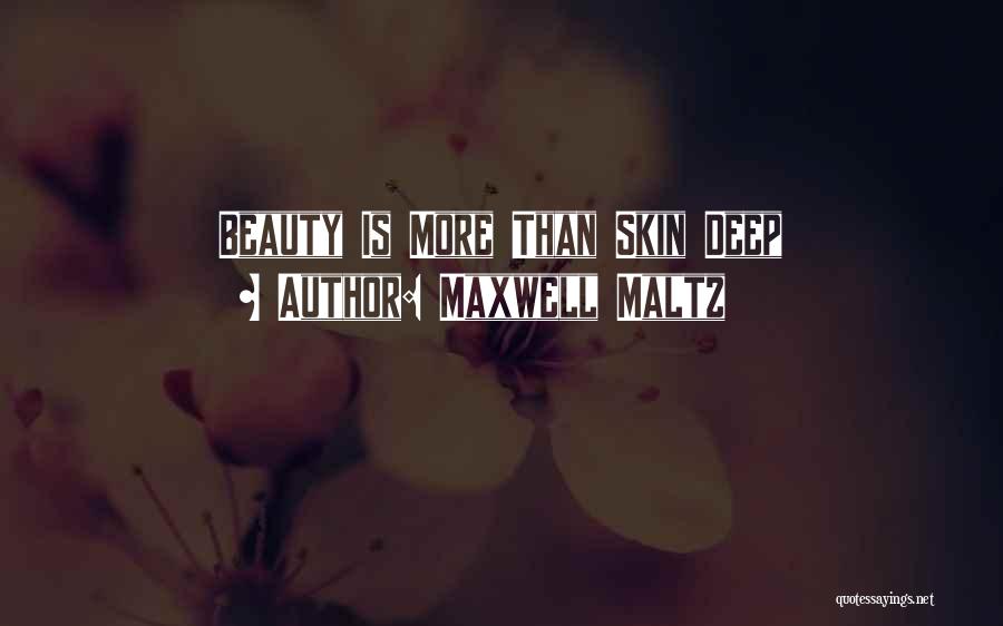 Skin Deep Beauty Quotes By Maxwell Maltz