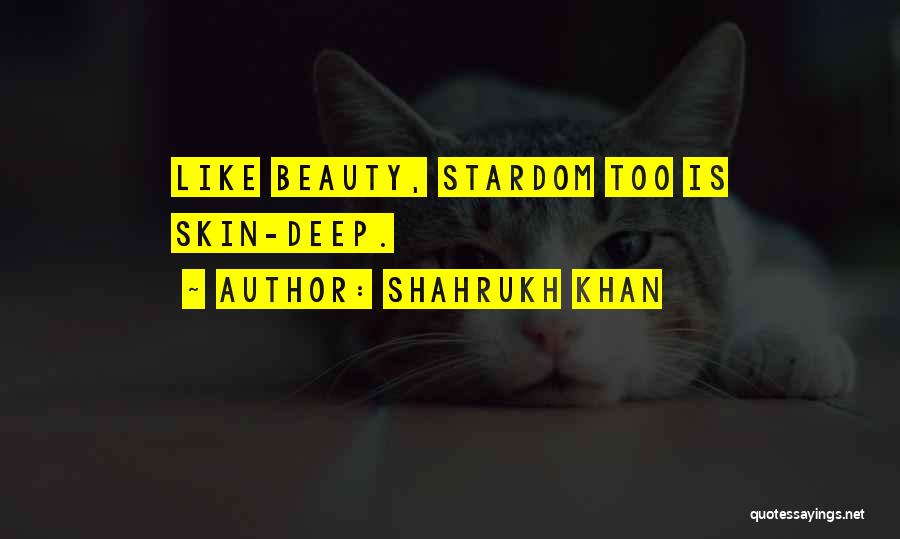 Skin Deep Quotes By Shahrukh Khan