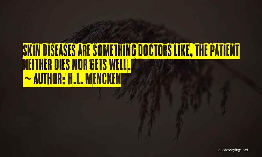 Skin Diseases Quotes By H.L. Mencken