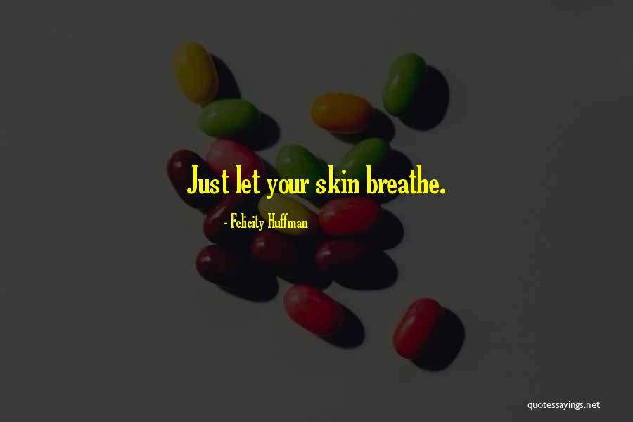 Skin Quotes By Felicity Huffman