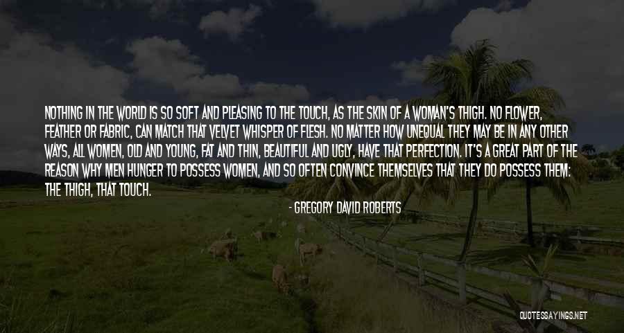 Skin So Soft Quotes By Gregory David Roberts Skin So Soft Quotes By Gregory David Roberts
