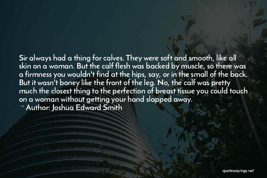 Skin So Soft Quotes By Joshua Edward Smith