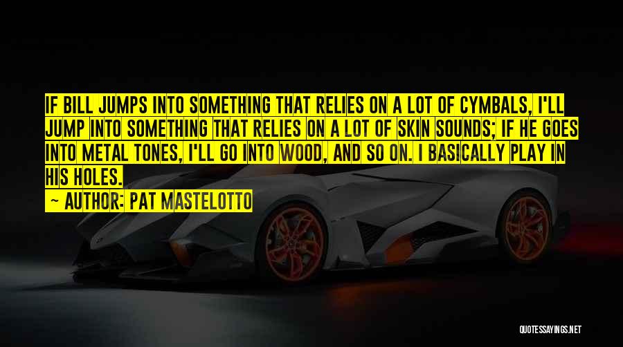 Skin Tones Quotes By Pat Mastelotto