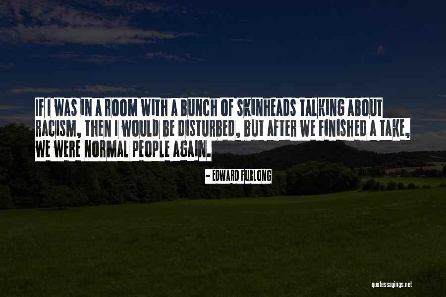 Skinheads Quotes By Edward Furlong Skinheads Quotes By Edward Furlong