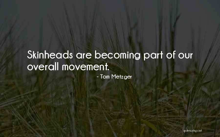 Skinheads Quotes By Tom Metzger Skinheads Quotes By Tom Metzger