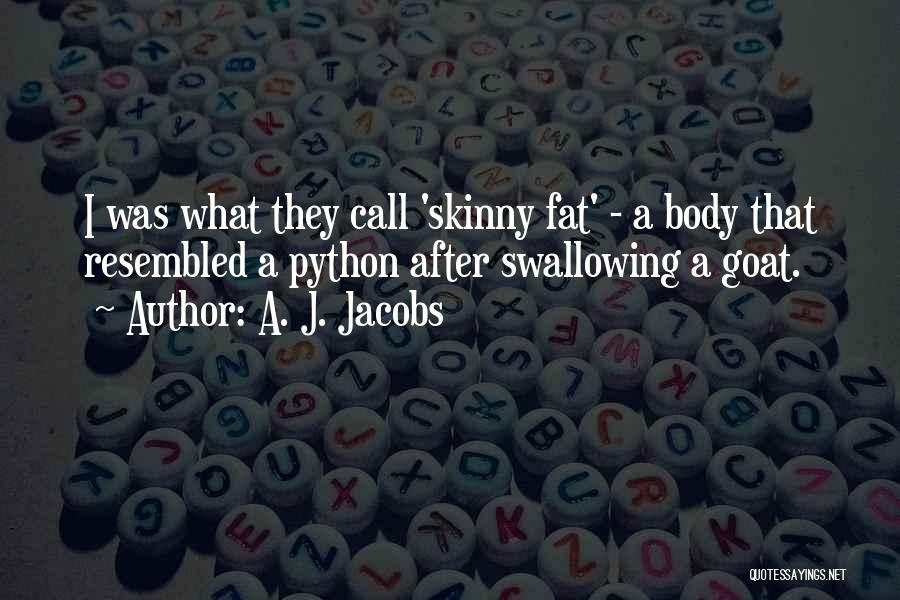Skinny Body Quotes By A. J. Jacobs