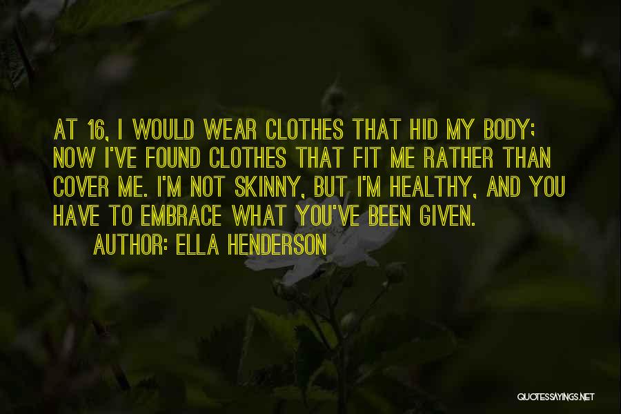 Skinny Body Quotes By Ella Henderson