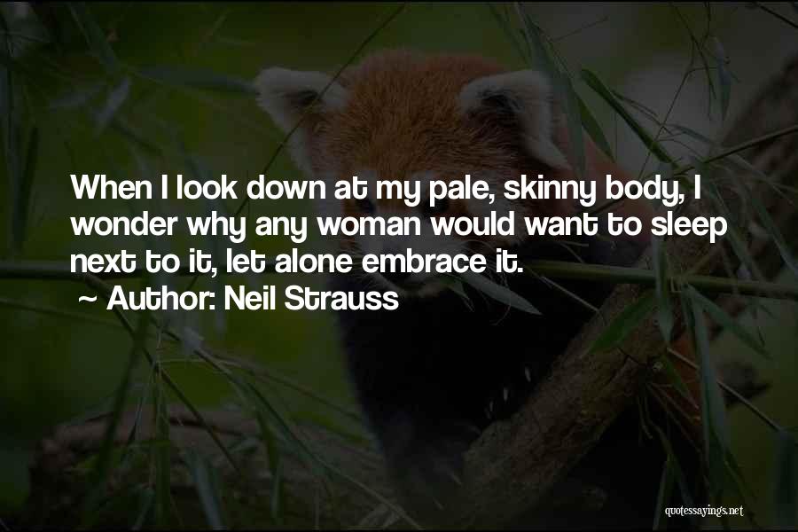 Skinny Body Quotes By Neil Strauss