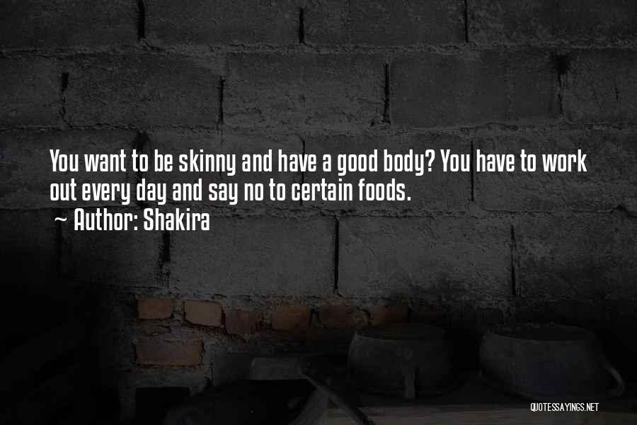 Skinny Body Quotes By Shakira