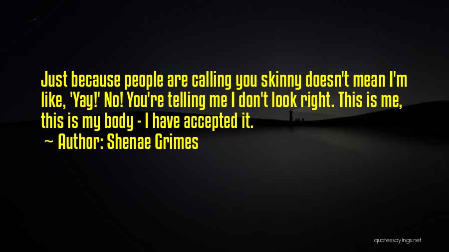 Skinny Body Quotes By Shenae Grimes