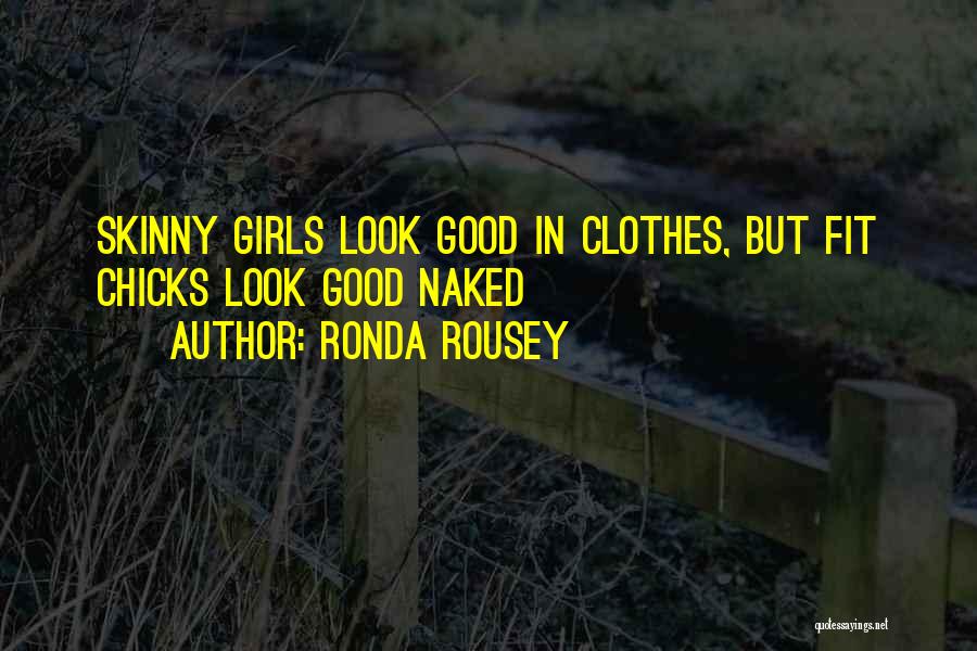 Skinny Chicks Quotes By Ronda Rousey