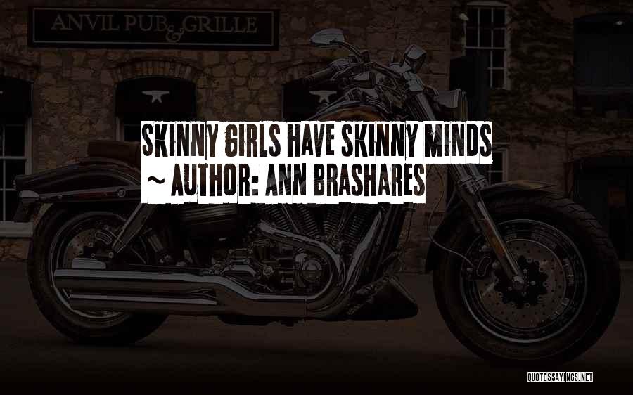 Skinny Girls Quotes By Ann Brashares