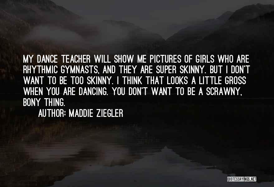 Skinny Girls Quotes By Maddie Ziegler