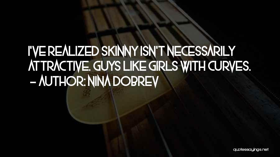 Skinny Girls Quotes By Nina Dobrev