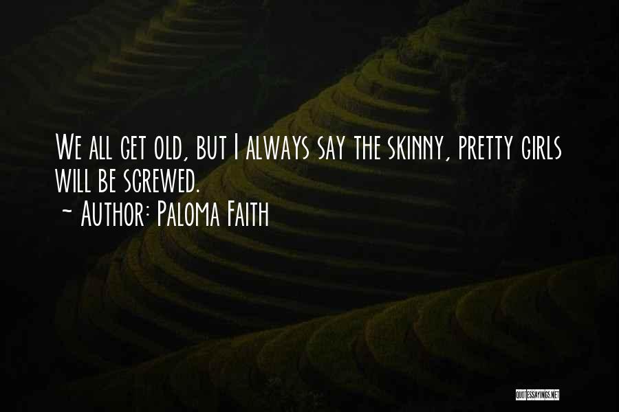 Skinny Girls Quotes By Paloma Faith