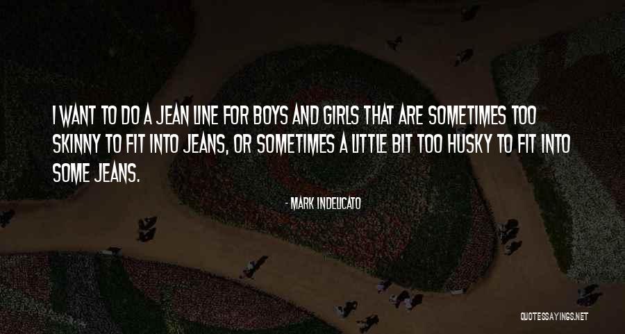 Skinny Jean Quotes By Mark Indelicato