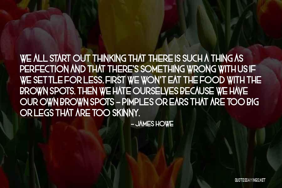 Skinny Legs Quotes By James Howe Skinny Legs Quotes By James Howe