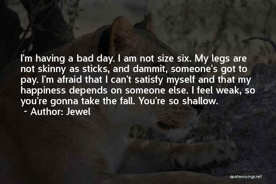 Skinny Legs Quotes By Jewel