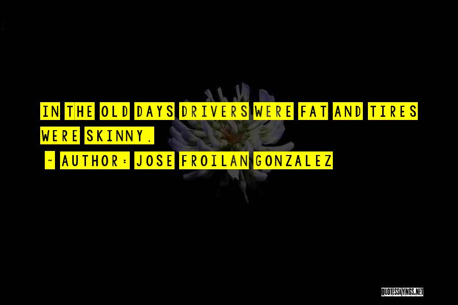Skinny Quotes By Jose Froilan Gonzalez