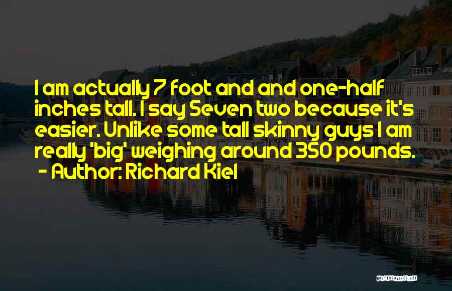 Skinny Quotes By Richard Kiel