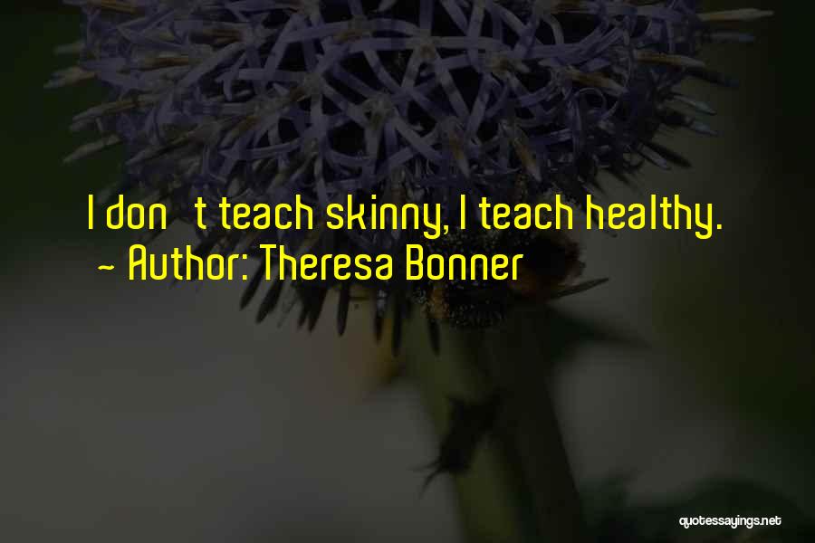 Skinny Quotes By Theresa Bonner