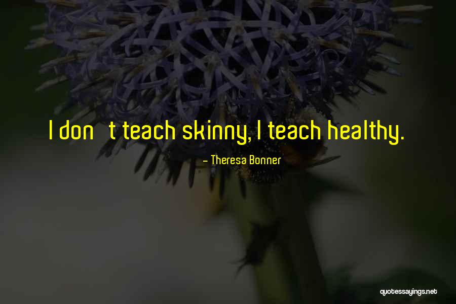 Skinny Quotes By Theresa Bonner