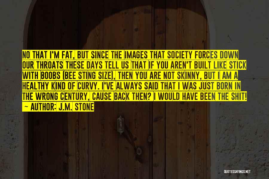 Skinny Vs Curvy Quotes By J.M. Stone