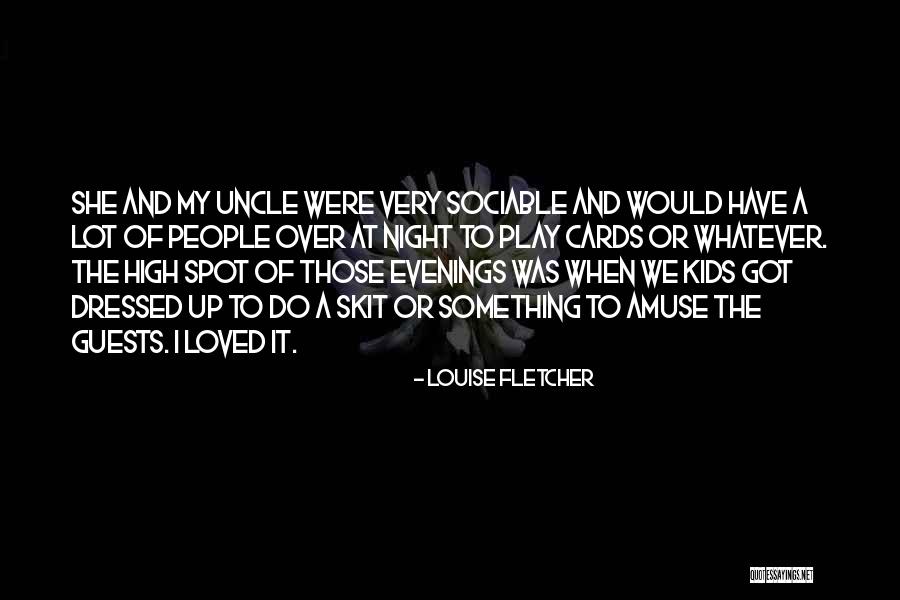 Skit Quotes By Louise Fletcher