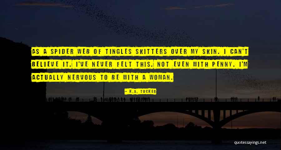 Skitters Quotes By K.A. Tucker Skitters Quotes By K.A. Tucker
