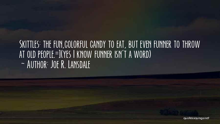 Skittles Candy Quotes By Joe R. Lansdale