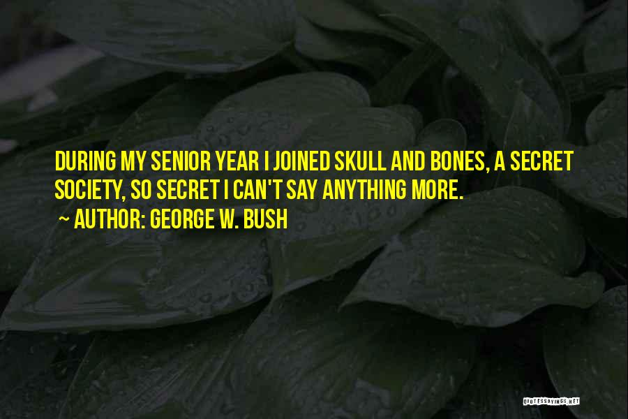 Skull And Bones Quotes By George W. Bush