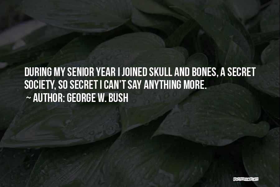 Skull And Bones Society Quotes By George W. Bush