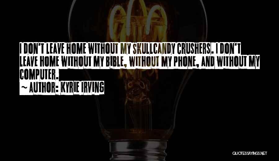 Skullcandy Quotes By Kyrie Irving
