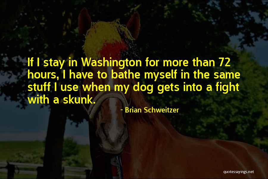 Skunk Quotes By Brian Schweitzer