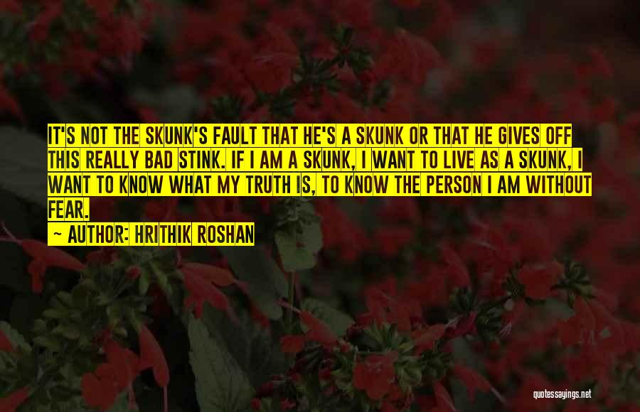 Skunk Quotes By Hrithik Roshan