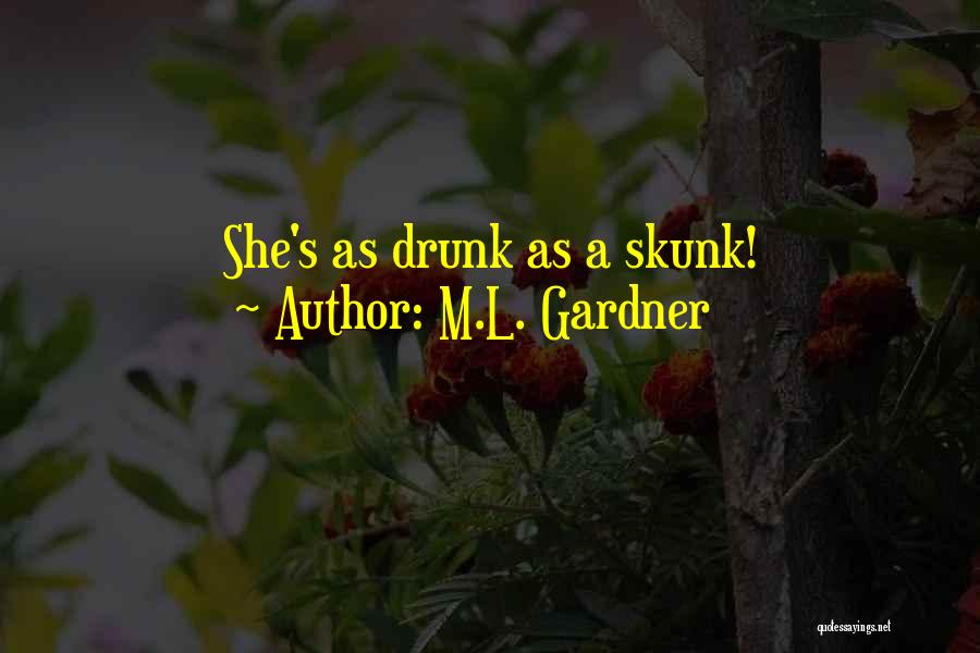 Skunk Quotes By M.L. Gardner