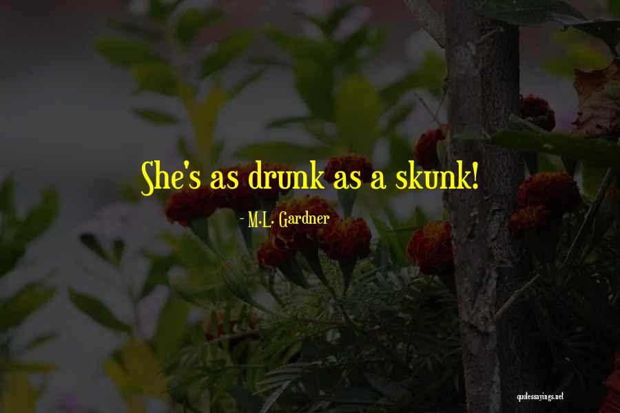 Skunk Quotes By M.L. Gardner