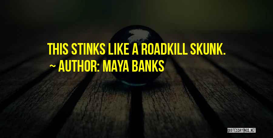 Skunk Quotes By Maya Banks