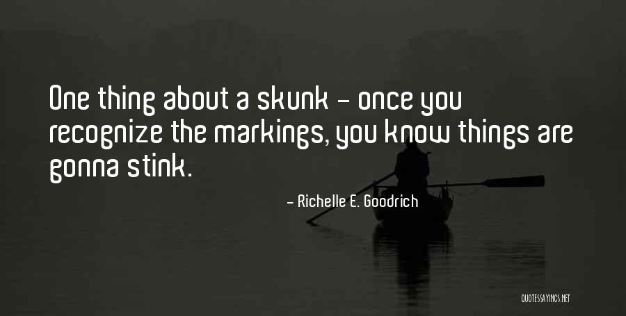 Skunk Quotes By Richelle E. Goodrich