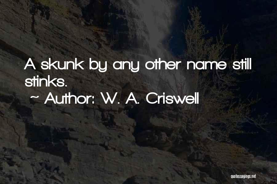 Skunk Quotes By W. A. Criswell