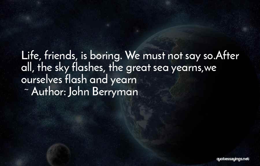 Sky And Friends Quotes By John Berryman